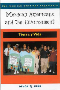 Title: Mexican Americans and the Environment: Tierra y Vida / Edition 1, Author: Devon G. Peña