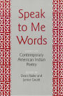 Speak to Me Words: Essays on Contemporary American Indian Poetry
