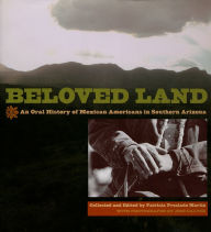 Title: Beloved Land: An Oral History of Mexican Americans in Southern Arizona / Edition 1, Author: Patricia Preciado Martin