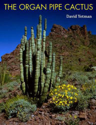 Title: The Organ Pipe Cactus, Author: David Yetman