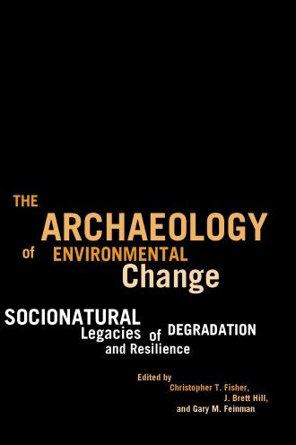 The Archaeology of Environmental Change: Socionatural Legacies of Degradation and Resilience