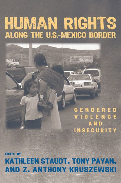 Human Rights along the U.S.-Mexico Border: Gendered Violence and Insecurity / Edition 3