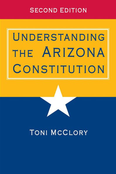 Understanding the Arizona Constitution / Edition 2