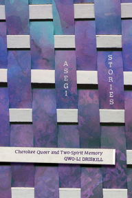 Title: Asegi Stories: Cherokee Queer and Two-Spirit Memory, Author: Qwo-Li Driskill