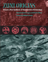 Title: Zuni Origins: Toward a New Synthesis of Southwestern Archaeology, Author: David A. Gregory