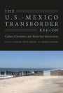 The U.S.-Mexico Transborder Region: Cultural Dynamics and Historical Interactions