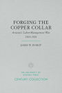 Forging the Copper Collar: Arizona's Labor-Management War of 1901-1921
