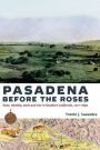 Pasadena Before the Roses: Race, Identity, and Land Use in Southern California, 1771-1890
