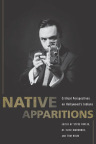 Title: Native Apparitions: Critical Perspectives on Hollywood's Indians, Author: Steve Pavlik