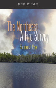 Title: The Northeast: A Fire Survey, Author: Stephen J. Pyne