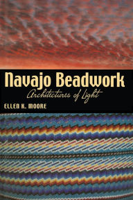 Title: Navajo Beadwork: Architectures of Light, Author: Ellen K. Moore