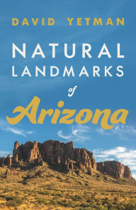 Title: Natural Landmarks of Arizona, Author: David Yetman