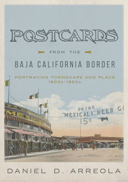 Postcards from the Baja California Border: Portraying Townscape and Place, 1900s-1950s