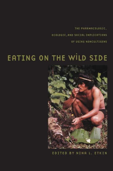 Eating on the Wild Side: The Pharmacologic, Ecologic and Social Implications of Using Noncultigens