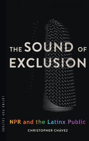 The Sound of Exclusion: NPR and the Latinx Public