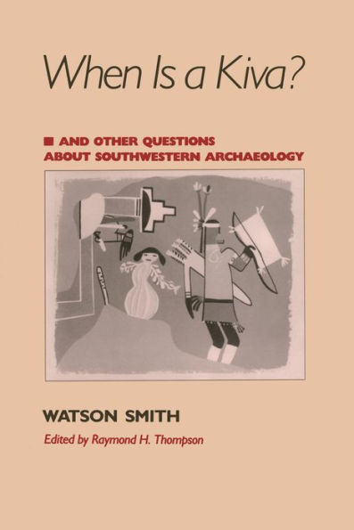 When Is a Kiva?: And Other Questions About Southwestern Archaeology