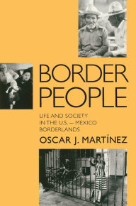 Title: Border People: Life and Society in the U.S.-Mexico Borderlands, Author: Oscar J. Martínez