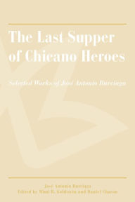 Title: The Last Supper of Chicano Heroes: Selected Works of José Antonio Burciaga, Author: José Antonio Burciaga