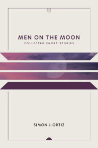 Title: Men on the Moon: Collected Short Stories, Author: Simon J. Ortiz