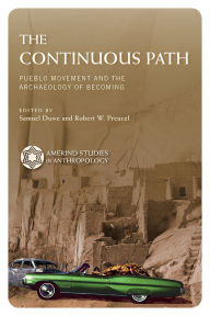 Title: The Continuous Path: Pueblo Movement and the Archaeology of Becoming, Author: Samuel Duwe