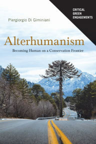 Title: Alterhumanism: Becoming Human on a Conservation Frontier, Author: Piergiorgio Di Giminiani
