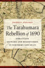 The Tarahumara Rebellion of 1690: Embattled Settlers and Missionaries in Northern New Spain