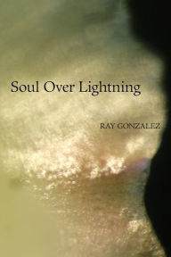 Title: Soul Over Lightning, Author: Ray Gonzalez