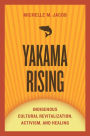 Yakama Rising: Indigenous Cultural Revitalization, Activism, and Healing
