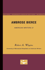 Title: Ambrose Bierce - American Writers 37: University of Minnesota Pamphlets on American Writers, Author: Robert A. Wiggins
