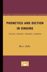 Title: Phonetics and Diction in Singing: Italian, French, Spanish, German, Author: Kurt Adler