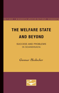 Title: The Welfare State and Beyond: Success and Problems in Scandinavia, Author: Gunnar Heckscher