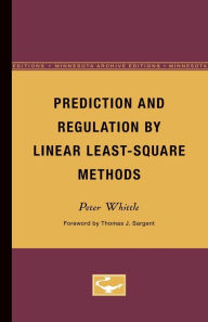 Title: Prediction and Regulation by Linear Least-Square Methods / Edition 2, Author: Peter Whittle