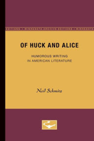 Title: Of Huck and Alice: Humorous Writing in American Literature, Author: Neil Schmitz