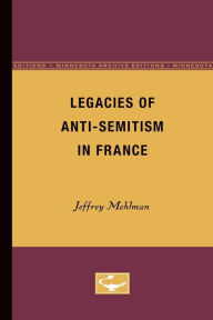 Title: Legacies of Anti-Semitism in France, Author: Jeffrey Mehlman
