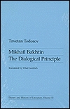 Mikhail Bakhtin: The Dialogical Principle (Theory and History of Literature Series)