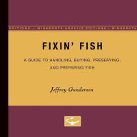 Title: Fixin Fish: A Guide to Handling, Buying, Preserving, and Preparing Fish, Author: Jeffrey Gunderson