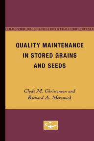Title: Quality Maintenance in Stored Grains and Seeds, Author: Clyde M. Christensen