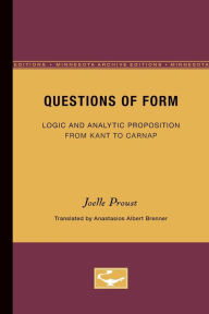 Title: Questions of Form: Logic and Analytic Proposition from Kant to Carnap, Author: Joelle Proust