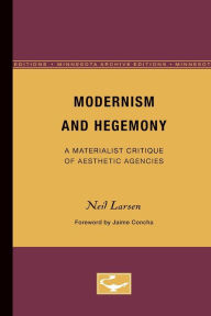 Title: Modernism and Hegemony: A Materialist Critique of Aesthetic Agencies, Author: Neil Larsen