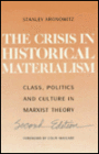 The Crisis in Historical Materialism: Class, Politics and Culture in Marxist Theory