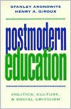 Title: Postmodern Education: Politics, Culture, and Social Criticism / Edition 1, Author: Stanley Aronowitz