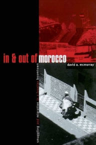 Title: In And Out Of Morocco: Smuggling and Migration in a Frontier Boomtown / Edition 1, Author: David Mcmurray