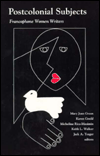 Postcolonial Subjects: Francophone Women Writers