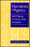 Narratives of Agency: Self-Making in China, India, and Japan