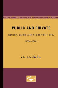 Title: Public and Private: Gender, Class, and the British Novel (1764-1878), Author: Patricia McKee