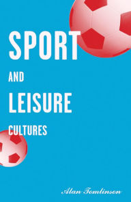 Title: Sport and Leisure Cultures, Author: Alan Tomlinson