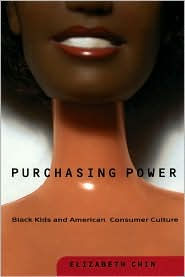 Title: Purchasing Power: Black Kids and American Consumer Culture, Author: Elizabeth Chin