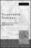 Glamorous Sorcery: Magic and Literacy in the High Middle Ages