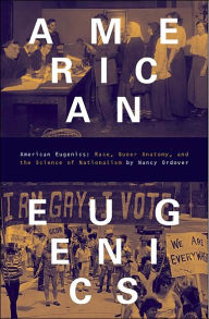 Title: American Eugenics: Race, Queer Anatomy, and the Science of Nationalism, Author: Nancy Ordover