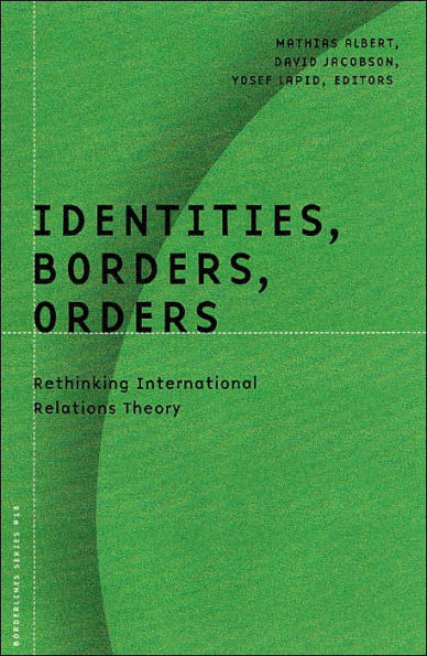 Identities, Borders, Orders: Rethinking International Relations Theory